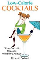 Low Calorie Cocktails: Skinny Cocktails for People with Skinny Attitude 1630227854 Book Cover