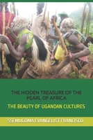 THE HIDDEN TREASURE OF THE PEARL OF AFRICA: THE BEAUTY OF UGANDAN CULTURES B08MW3FB5D Book Cover