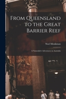 From Queensland to the Great Barrier Reef: A Naturalist's Adventures in Australia 101376417X Book Cover