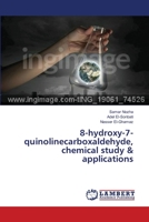 8-hydroxy-7-quinolinecarboxaldehyde, chemical study & applications 3330350482 Book Cover
