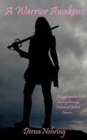 A Warrior Awakens: A Single Mother's Journey Through Advanced Breast Cancer 0615684017 Book Cover