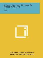 A Short Military History of World War I, V1: Text 1258469650 Book Cover