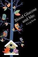 Blood Glucose and Me: A Log Book: Your 6"x9" blood glucose monitoring tracking system 1790438217 Book Cover