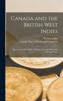 Canada and the British West Indies [microform]: Report on the Possibilities of Trade Under the Preferential Tariff Agreement 1013364317 Book Cover