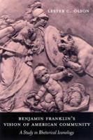 Benjamin Franklin's Vision of American Community: A Study in Rhetorical Iconology (Studies in Rhetoric/Communication) 1570035253 Book Cover