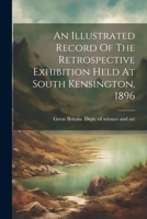 An Illustrated Record of the Retrospective Exhibition Held at South Kensington, 1896 1022283081 Book Cover