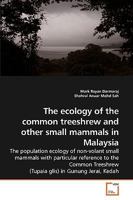 The ecology of the common treeshrew and other small mammals in Malaysia 3639236076 Book Cover