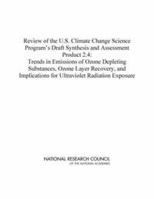 Review of the U.S. Climate Change Science Program's Draft Synthesis and Assessment Product 2.4: Trends in Emissions of Ozone Depleting Substances, ... for Ultraviolet Radiation Exposure 0309115256 Book Cover