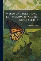 Wesen Und Bedeutung Der Metamorphose Bei Den Insekten: Eine Gemeinverständliche Einführung In Die Insektenwelt 1172068577 Book Cover