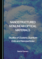 Nanostructured Nonlinear Optical Materials: Studies of Clusters, Quantum Dots and Nanoparticles 1527583201 Book Cover
