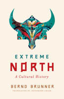 Extreme North: A Cultural History 0393881008 Book Cover