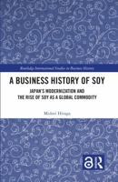 Business History of Soy : Japans Modernization and the Rise of Soy As a Global Commodity 1032678720 Book Cover