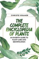 The Complete Encyclopedia of Plants: An In-Depth Guide to Plant Care and Identification 9493212408 Book Cover