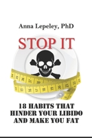 STOP IT: 18 habits that hinder your libido and make you fat 1500908886 Book Cover