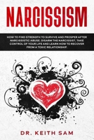 Narcissism: How to find strength to survive and prosper after narcissistic abuse. Disarm the Narcissist, take control of your life and learn how to recover from a toxic relationship B084DGMJJQ Book Cover