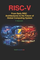 RISC-V From Early RISC Architectures to the Future of Global Computing System: From Early RISC Architectures to the Future of Global Computing System B0GX9GQMCG Book Cover