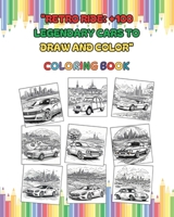 Retro Ride: Legendary Cars to Draw and Color: "Unleashing Creativity on Classic Wheels" ("Magic Colors: Creative Adventures for Little Artists") B0CTQZD1SG Book Cover