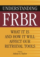 Understanding FRBR: What It Is and How It Will Affect Our Retrieval Tools 1591585090 Book Cover