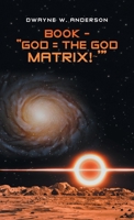 Book - “God = the God Matrix!~’” 1663253374 Book Cover