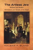 The Artless Jew: Medieval and Modern Affirmations and Denials of the Visual 069108985X Book Cover