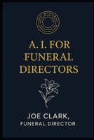 A.I. For Funeral Directors (A.I. For Funeral Homes) B0FNK6Q9WD Book Cover