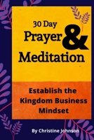 30 Day Prayer & Meditation: Establish The Kingdom Business Mindset: Establish The Kingdom Business Mindset 0578789795 Book Cover
