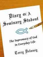 Diary of a Seminary Student: The Supremacy of God in Everyday Life 0984570853 Book Cover