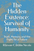 The Hidden Existence: Survival of Humanity: Truth, Memory, and the Fight for a Future B0FMQ1RNKD Book Cover