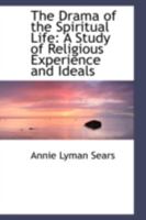 The Drama of the Spiritual Life: A Study of Religious Experience and Ideals 1017888264 Book Cover