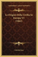 Le Origini Della Civilta In Europa V1 (1862) 1164935372 Book Cover