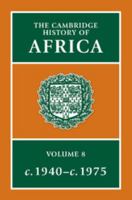 The Cambridge History of Africa, Volume 8: From c. 1940 to c. 1975 0521224098 Book Cover