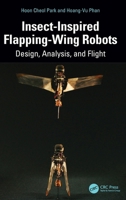 Insect-Inspired Flapping-Wing Robots: Design, Analysis, and Flight 1032996404 Book Cover