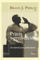 PRAXIS Y PREDICACIÓN: un manual para predicadores (Religion Y Desarrollo Espiritual IV) B08F6RYH9J Book Cover