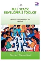 The Full Stack Developer’s Toolkit: Mastering Frontend, Backend, and Databases B0F9XYT5XW Book Cover
