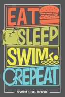 Eat Sleep Swim Repeat Swim Log Book: Keep Track of Your Trainings and Record Your Swim Technique Gift For Coach or Beginner 6×9 inch 100 Page. 1651374597 Book Cover