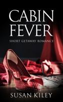 Cabin Fever: Short Getaway Romance 1949588092 Book Cover