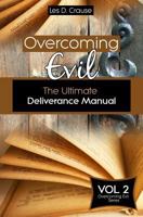 Overcoming Evil - The Ultimate Deliverance Manual: How to Set The Captives Free (Overcoming Evil Trilogy Book 2) 1523407700 Book Cover