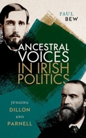 Ancestral Voices in Irish Politics: Judging Dillon and Parnell 0192873709 Book Cover