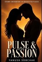 Pulse & Passion: Steamy Encounters in Unexpected Places B0FHHSF34B Book Cover