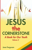 Jesus the Cornerstone: A Book for Our Youth Volume 2 1685560180 Book Cover