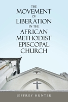 The Movement of Liberation in the African Methodist Episcopal Church 1664212779 Book Cover