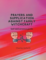 Prayers and Supplication Against Family Witchcraft: Self deliverance guide B0BVD68CKN Book Cover