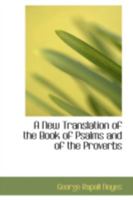 A New Translation of the Book of Psalms and of the Proverbs 1425546595 Book Cover