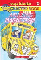 Amazing Magnetism (The Magic School Bus Chapter Book, #12) 0439314321 Book Cover
