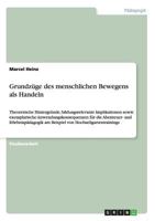 Grundz�ge des menschlichen Bewegens als Handeln: Theoretische Hintergr�nde, bildungsrelevante Implikationen sowie exemplarische Anwendungskonsequenzen f�r die Abenteuer- und Erlebnisp�dagogik am Beisp 3656303592 Book Cover