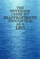 The Notebook I Keep My Inappropriate Thoughts In As A Leo: Funny Leo Zodiac sign Blue Notebook / Journal Novelty Astrology Gift for Men, Women, Teen Boys, and Girls 1673320651 Book Cover