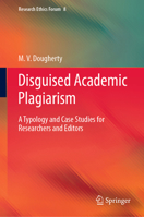 Disguised Academic Plagiarism: A Typology and Case Studies for Researchers and Editors (Research Ethics Forum, 8) 3030467104 Book Cover