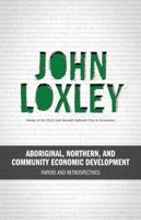 Aboriginal, Northern, and Community Economic Development: Papers and Retrospectives 1894037464 Book Cover