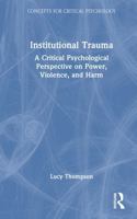 Institutional Trauma: A Critical Psychological Perspective on Power, Violence, and Harm (Concepts for Critical Psychology) 036748725X Book Cover