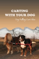 Carting With Your Dog: Dog Pulling Cart Ideas: What Are The Basic Dog Commands? B09BGPG2DX Book Cover